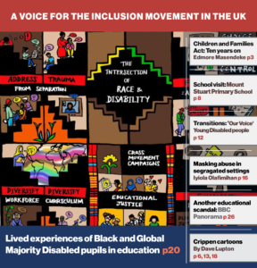 'Lived experiences of Black/Global Majority Disabled pupils in education' report cover © ALLFIE 2024/Pen Mendonca The images by Pen Mendonca are designed in the style of Kente cloth, which originated in West Africa. The cover is divided into six equal sections: 1. “The Intersection of Race and Disability” with a series of step-like symbols. 2. “Address Trauma from Separation” shows four small illustrations of Black/Global Majority People experiencing trauma through being separated. 3. “Choice and Control - Fund DPOs - Advocacy for EHCPs” shows two people creating a plan, a bag of money, a person thinking and a task list. 4. “Diversify Workforce, Diversify Curriculum” shows a person reading against a rainbow world map, 3 Black/Global majority Disabled people. 5. “Cross Movement Campaigns, Educational Justice and Data” shows different people doing different activities, i.e. reading a screen, speaking, childcare with love, hugging, playing the guitar. 6. “Collaborations between movements, disability justice – racial justice” shows a hand holding a protest banner with a wheelchair symbol, next to two hands doing sign language and a head showing a brain.