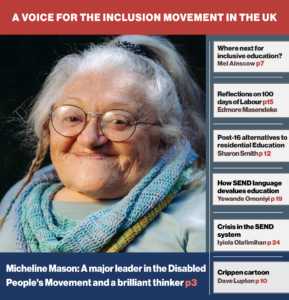 Inclusion Now 70 cover, featuring Micheline Mason: “Micheline, 73, was a major leader in the Disability Movement and a brilliant thinker, taking our Movement forward, especially the struggle for Inclusive Education, in a series of quantum moves.” By Richard Rieser, friend, collaborator and comrade.